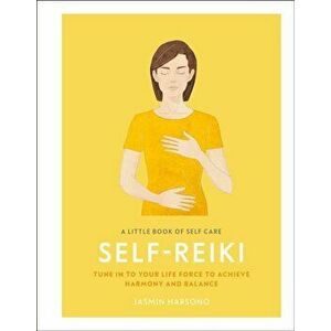 A Little Book of Self Care: Self Reiki: Tune in to Your Life Force to Achieve Harmony and Balance, Hardcover - Jasmin Harsono imagine