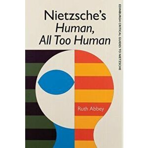 Nietzsche's Human, All Too Human, Paperback - Ruth Abbey imagine