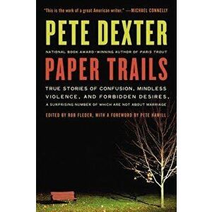 Paper Trails: True Stories of Confusion, Mindless Violence, and Forbidden Desires, a Surprising Number of Which Are Not about Marria, Paperback - Pete imagine