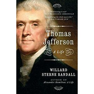 Thomas Jefferson: A Life, Paperback - Willard Sterne Randall imagine