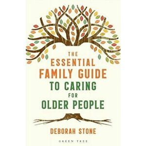The Essential Family Guide to Caring for Older People, Paperback - Deborah Stone imagine
