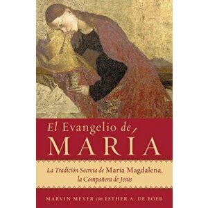 El Evangelio de Mara: La Tradicin Secreta de Mara Magdalena, La Compaera de Jess, Paperback - Marvin W. Meyer imagine