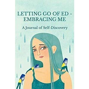 Letting Go of ED - Embracing Me: A Journal of Self-Discovery, Paperback - Maria Ganci imagine