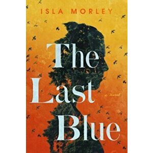 The Last Blue, Hardcover - Isla Morley imagine