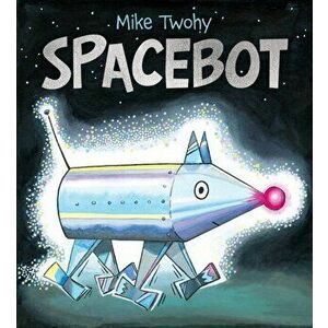 Spacebot, Hardcover - Mike Twohy imagine