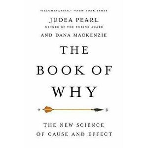 The Book of Why: The New Science of Cause and Effect, Paperback - Judea Pearl imagine