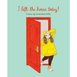 I Left the House Today!: Comics by Cassandra Calin, Paperback - Cassandra Calin imagine