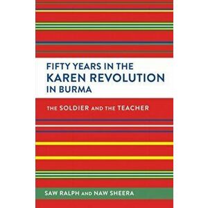 Fifty Years in the Karen Revolution in Burma: The Soldier and the Teacher, Paperback - Sheera imagine
