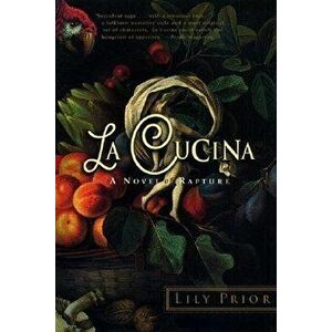 La Cucina: A Novel of Rapture, Paperback - Lily Prior imagine