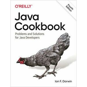 Java Cookbook: Problems and Solutions for Java Developers, Paperback - Ian F. Darwin imagine
