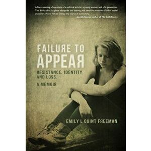 Failure To Appear: Resistance, Identity and Loss, Paperback - Emily L. Quint Freeman imagine