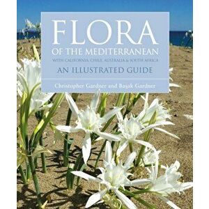 Flora of the Mediterranean: An Illustrated Guide, Hardcover - Christopher Gardner imagine