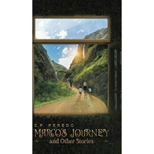 Marco's Journey and Other Stories, Hardcover - S. P. Peredo imagine