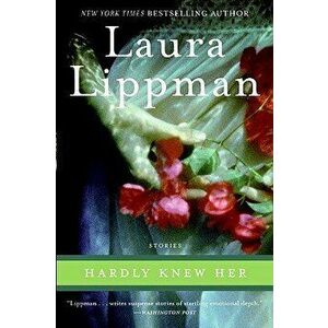 Hardly Knew Her, Paperback - Laura Lippman imagine