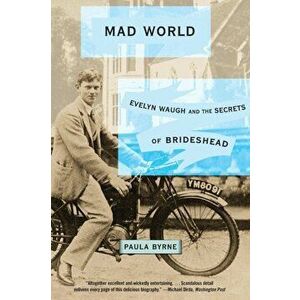 Mad World: Evelyn Waugh and the Secrets of Brideshead, Paperback - Paula Byrne imagine