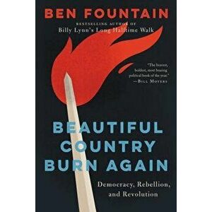 Beautiful Country Burn Again: Democracy, Rebellion, and Revolution, Paperback - Ben Fountain imagine