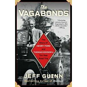 The Vagabonds: The Story of Henry Ford and Thomas Edison's Ten-Year Road Trip, Paperback - Jeff Guinn imagine