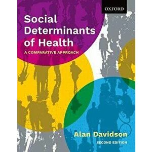 Social Determinants of Health: A Comparative Approach, Paperback - Alan Davidson imagine