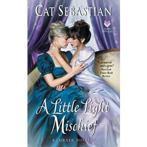 A Little Light Mischief: A Turner Novella, Paperback - Cat Sebastian imagine