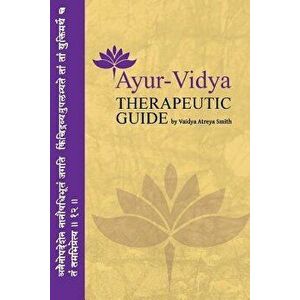 Ayur-Vidya Therapeutic Guide, Paperback - Vaidya Atreya Smith imagine