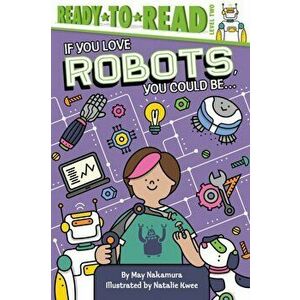 If You Love Robots, You Could Be..., Hardcover - May Nakamura imagine