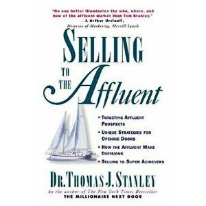 Selling to the Affluent, Paperback - Thomas J. Stanley imagine