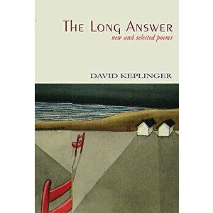 The Long Answer New & Selected Poems, Paperback - David Keplinger imagine