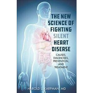 The New Science of Fighting Silent Heart Disease: Causes, Diagnoses, Prevention, and Treatments, Hardcover - Harold Karpman imagine
