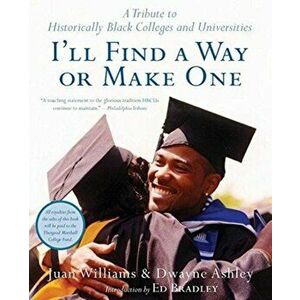 I'll Find a Way or Make One: A Tribute to Historically Black Colleges and Universities, Paperback - Dwayne Ashley imagine