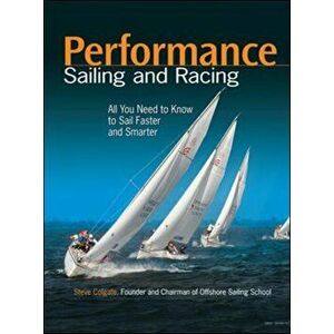Performance Sailing and Racing, Paperback - Steve Colgate imagine