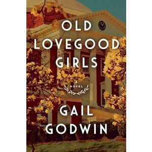 Old Lovegood Girls, Hardcover - Gail Godwin imagine