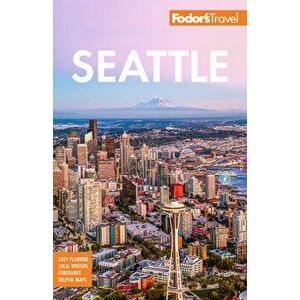 Fodor's Seattle, Paperback - Fodor's Travel Guides imagine