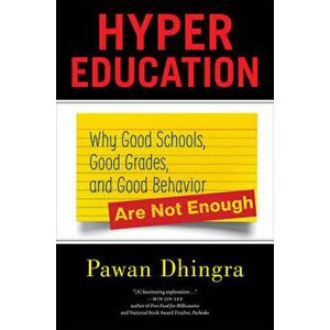 Hyper Education: Why Good Schools, Good Grades, and Good Behavior Are Not Enough, Hardcover - Pawan Dhingra imagine