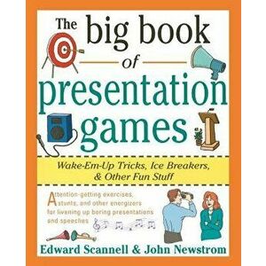 The Big Book of Presentation Games: Wake-Em-Up Tricks, Icebreakers, and Other Fun Stuff, Paperback - John W. Newstrom imagine