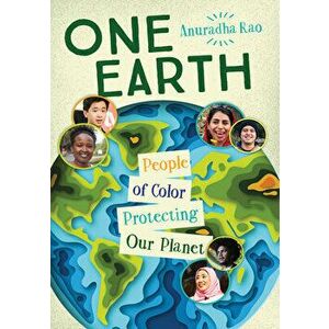 One Earth: People of Color Protecting Our Planet, Paperback - Anuradha Rao imagine