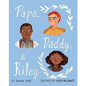 Papa, Daddy, and Riley, Hardcover - Seamus Kirst imagine