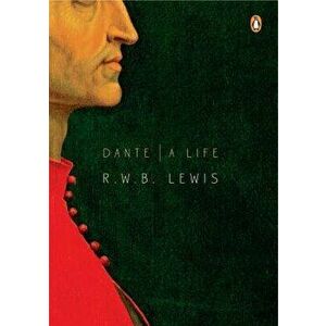 Dante: A Life, Paperback - R. W. B. Lewis imagine