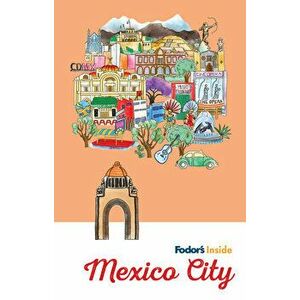 Fodor's Inside Mexico City, Paperback - Fodor's Travel Guides imagine