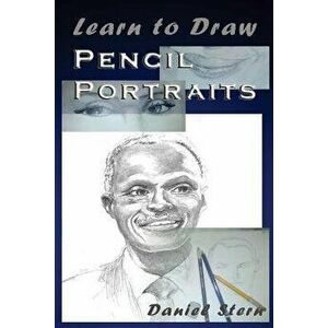 Learn to Draw Pencil Portraits: Step-by-step Drawing Techniques and Secrets for Beginners and Intermediates - In a Few Days You Would Be Drawing Like, imagine