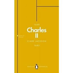 Charles II (Penguin Monarchs): The Steadfast - Clare Jackson imagine