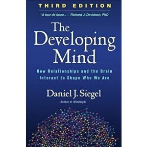 The Developing Mind, Third Edition: How Relationships and the Brain Interact to Shape Who We Are, Hardcover - Daniel J. Siegel imagine
