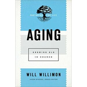 Aging: Growing Old in Church, Paperback - Will Willimon imagine