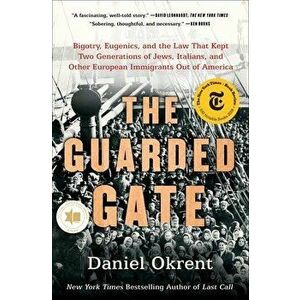 The Guarded Gate: Bigotry, Eugenics, and the Law That Kept Two Generations of Jews, Italians, and Other European Immigrants Out of Ameri, Paperback - imagine
