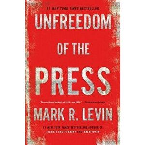 Unfreedom of the Press, Paperback - Mark R. Levin imagine