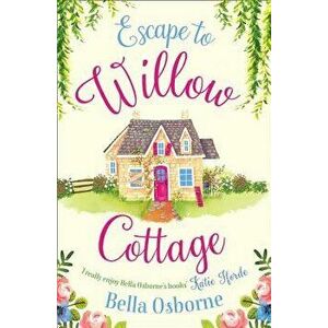 Escape to Willow Cottage (Willow Cottage Series), Paperback - Bella Osborne imagine