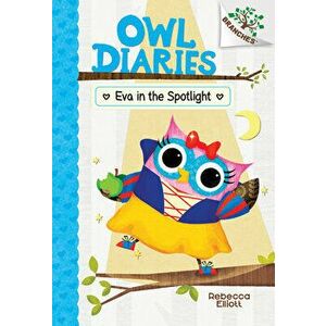 Eva in the Spotlight: A Branches Book (Owl Diaries #13), Volume 13, Hardcover - Rebecca Elliott imagine