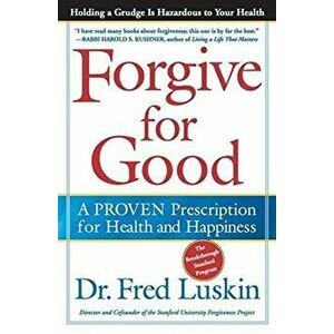 Forgive for Good, Paperback - Frederic Luskin imagine