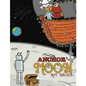 Anchor Moon, Paperback - Amy Walker imagine