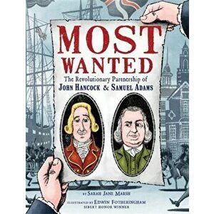 Most Wanted: The Revolutionary Partnership of John Hancock & Samuel Adams, Hardcover - Sarah Jane Marsh imagine