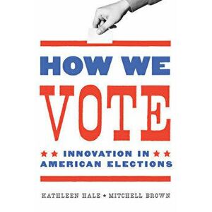 How We Vote: Innovation in American Elections, Hardcover - Kathleen Hale imagine
